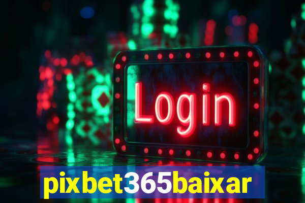 pixbet365baixar