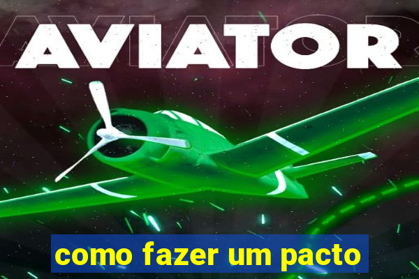 como fazer um pacto