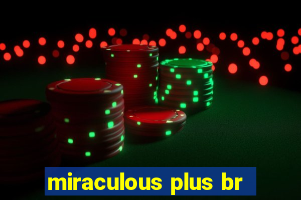 miraculous plus br