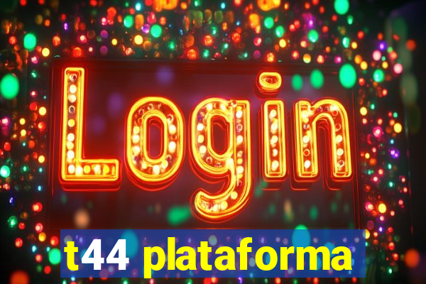 t44 plataforma