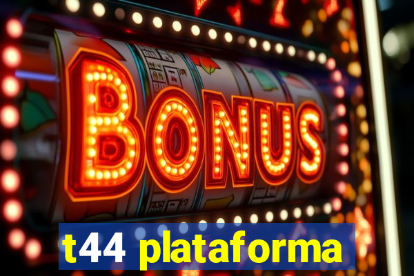 t44 plataforma