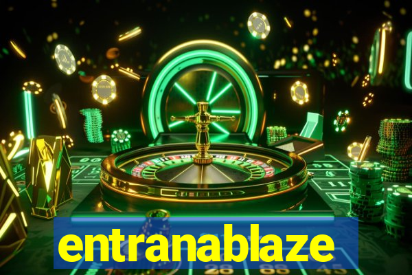 entranablaze