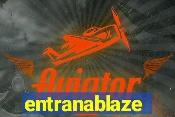 entranablaze