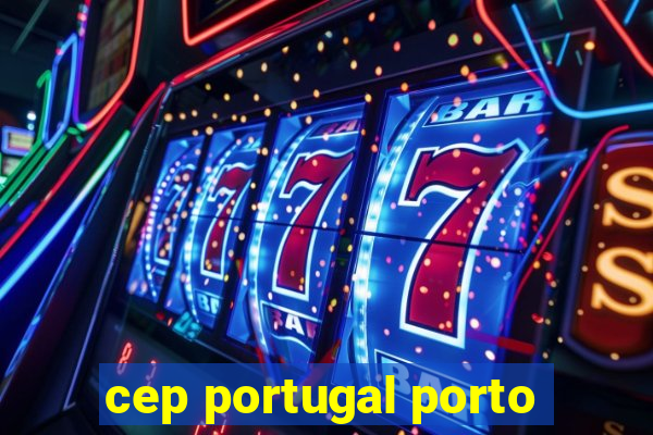 cep portugal porto