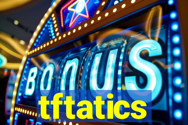 tftatics