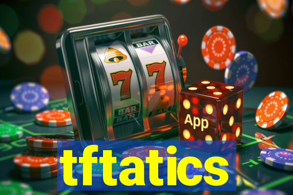 tftatics