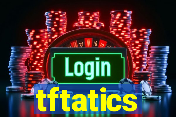 tftatics