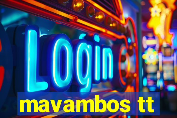 mavambos tt