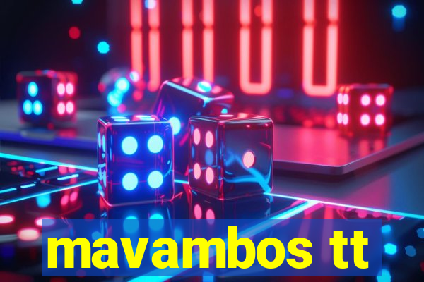 mavambos tt