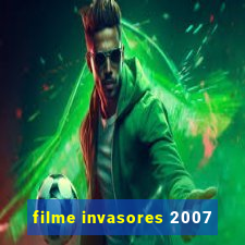 filme invasores 2007
