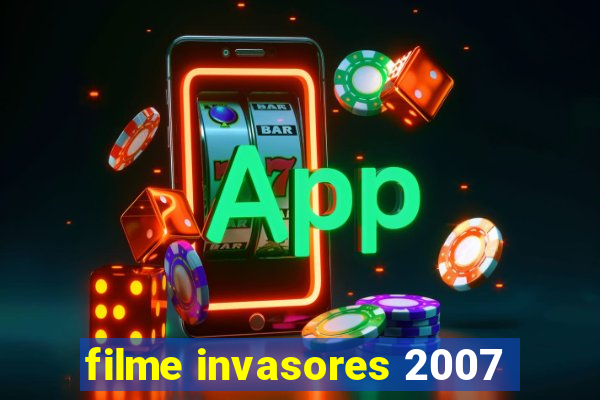 filme invasores 2007