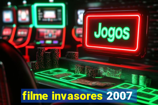 filme invasores 2007