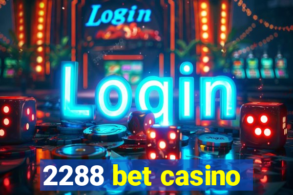 2288 bet casino