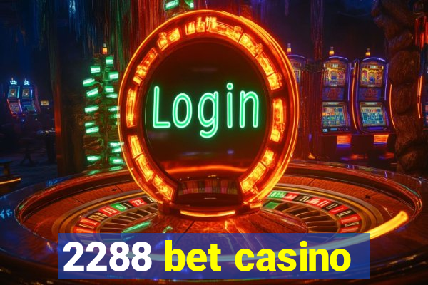 2288 bet casino