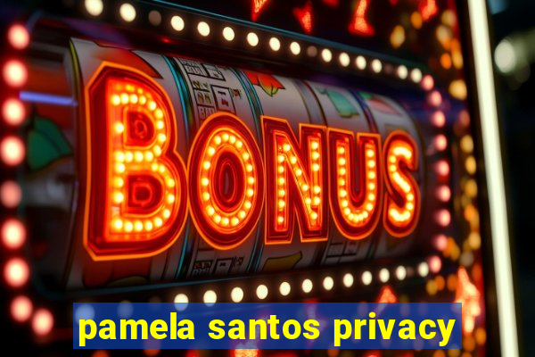 pamela santos privacy