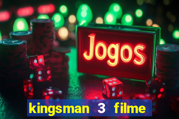 kingsman 3 filme completo dublado superflix
