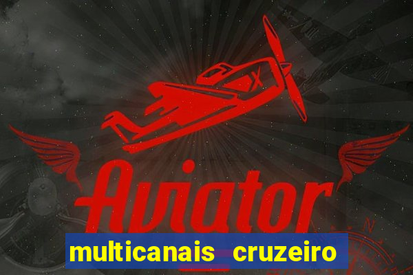 multicanais cruzeiro ao vivo