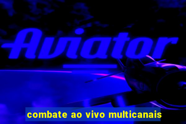 combate ao vivo multicanais