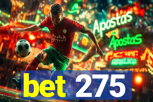 bet 275
