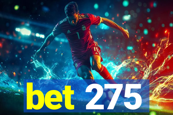 bet 275
