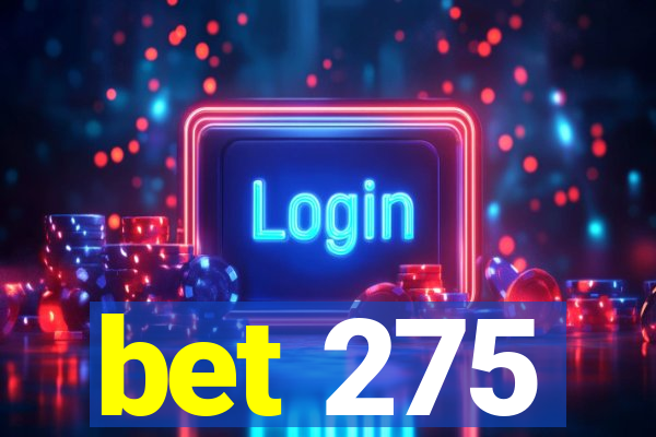 bet 275