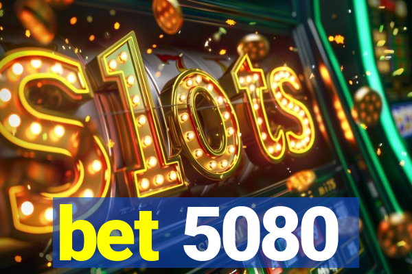bet 5080