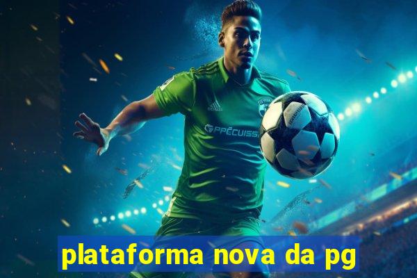 plataforma nova da pg