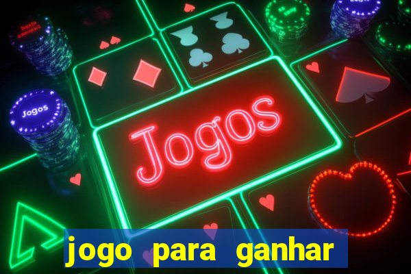 jogo para ganhar dinheiro gratis
