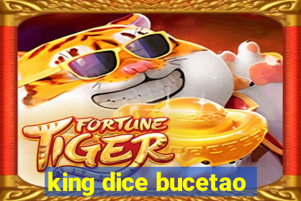 king dice bucetao