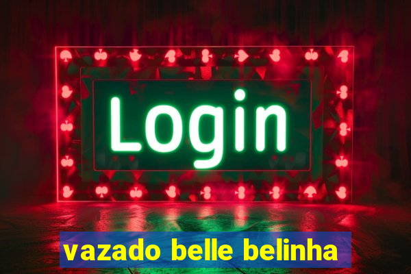 vazado belle belinha