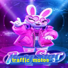 traffic motos 3 dinheiro infinito
