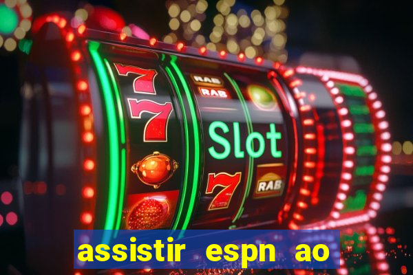 assistir espn ao vivo online gratis