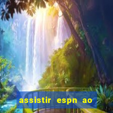 assistir espn ao vivo online gratis