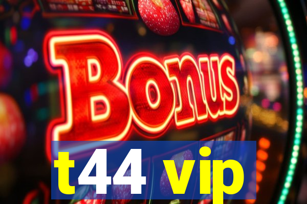 t44 vip