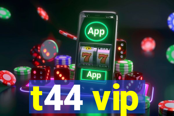 t44 vip