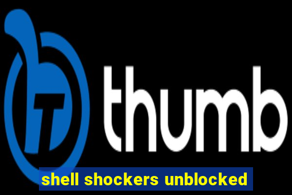 shell shockers unblocked
