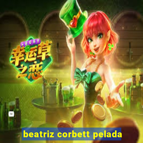 beatriz corbett pelada