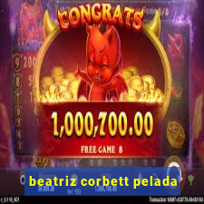 beatriz corbett pelada