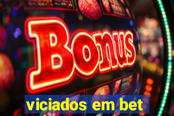 viciados em bet
