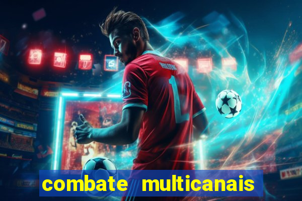 combate multicanais ao vivo