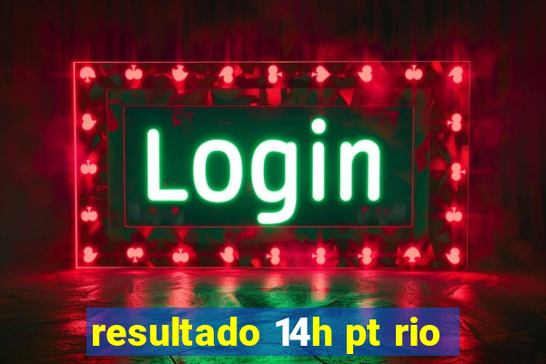 resultado 14h pt rio