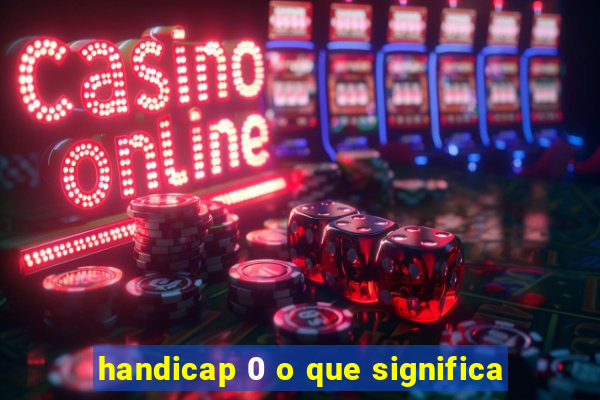handicap 0 o que significa