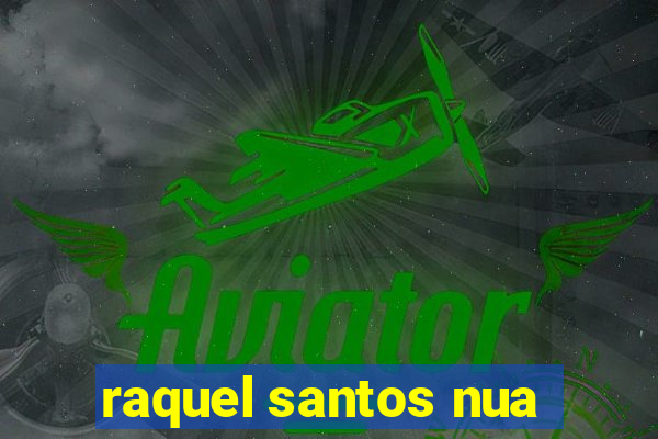 raquel santos nua