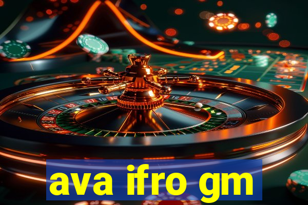 ava ifro gm