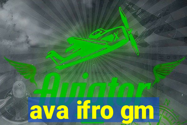 ava ifro gm
