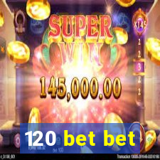 120 bet bet