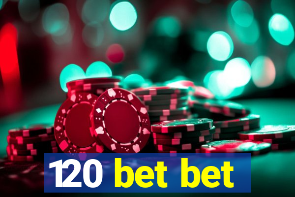 120 bet bet