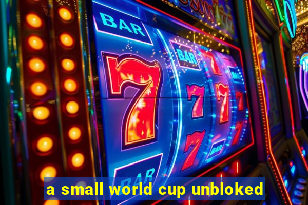 a small world cup unbloked