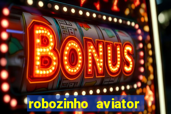 robozinho aviator bet nacional