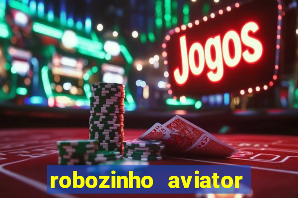 robozinho aviator bet nacional